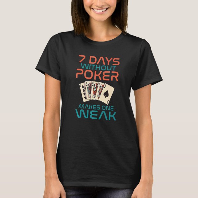 Camiseta 7 Days without Poker makes one Weak Game Playing C (Anverso)