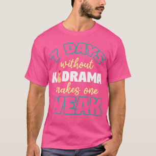 Camiseta 7 días sin Kdrama debilitan al K-Pop