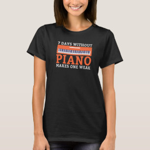Camiseta 7 días sin piano hacen un músico divertido débil