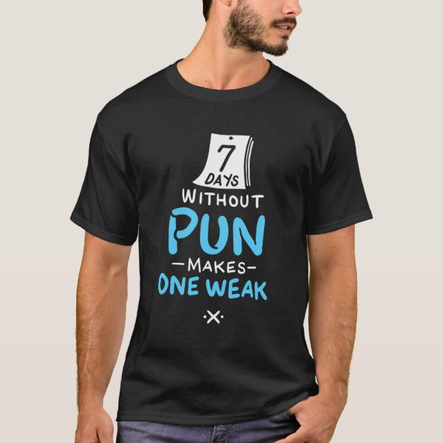 Camiseta 7 Días Sin Pun Hace Que Un Pun Funny Débil (Anverso)