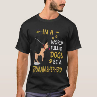 Camiseta 7 En Un Mundo Lleno De Perros Sé Un Pastor Alemán