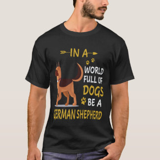 Camiseta 7 En Un Mundo Lleno De Perros Sé Un Pastor Alemán