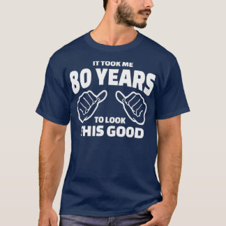 Camiseta 80.º Regalo De Cumpleaños - Me Tomó 80 Años Mirar