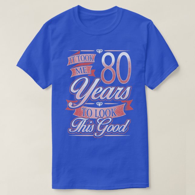 Camiseta 80.º Regalo De Cumpleaños Me Tomó 80 Años Mirarlo (Diseño del anverso)