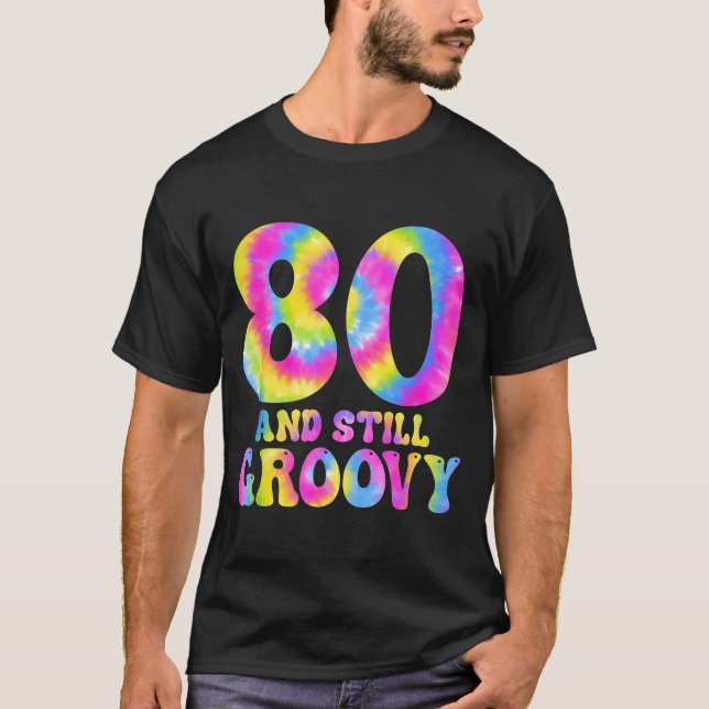 Camiseta 80 And Still Groovy Tie Dye 80th Birthday 80 Year  (Anverso)