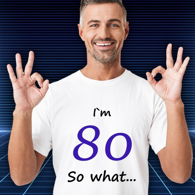 Camiseta 80 Aniversario Gracioso Tengo 80 años y qué (Subido por el creador)