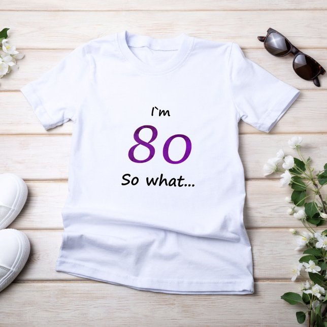 Camiseta 80 Aniversario Gracioso Tengo 80 años y qué (Subido por el creador)