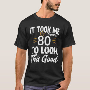 Camiseta 80 Aniversario - Me Tomó 80 Años Mirar Este G
