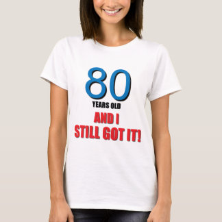 Camiseta ¡80 años I y todavía conseguido lo!
