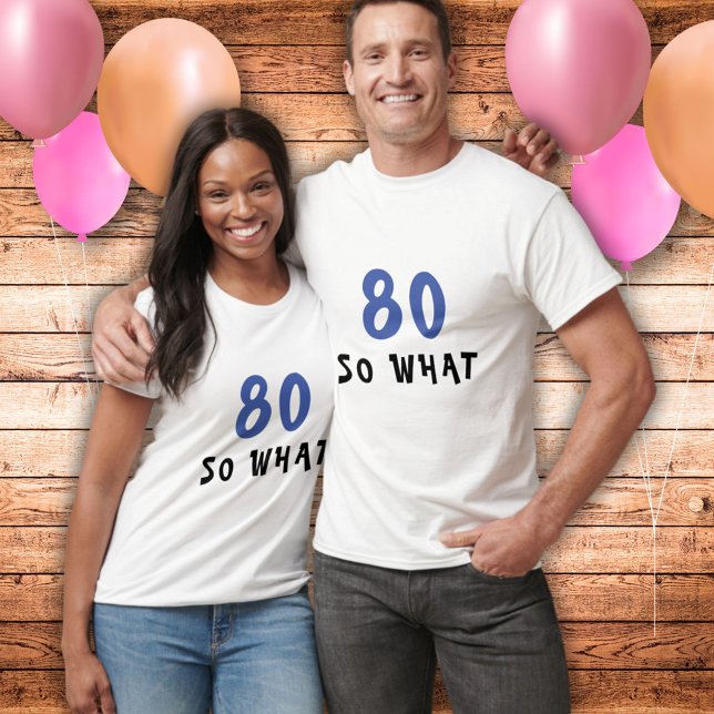 Camiseta 80 Así que qué gracioso cita a 80 cumpleaños (Subido por el creador)