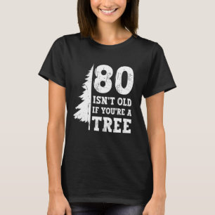 Camiseta 80 No Es Viejo Si Eres Un Árbol Cumpleaños 80 Funn