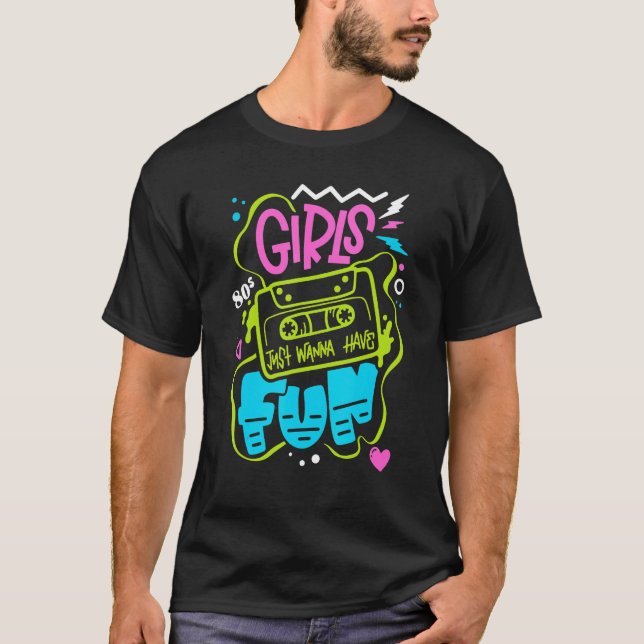 Camiseta 80 s Girls Just Wanna Have Fun Nostalgia 1980s (Anverso)