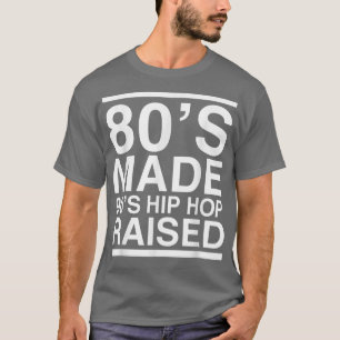 Camiseta 80s Made 90s Hip Hop Raised 80s 90s Music Men Wome