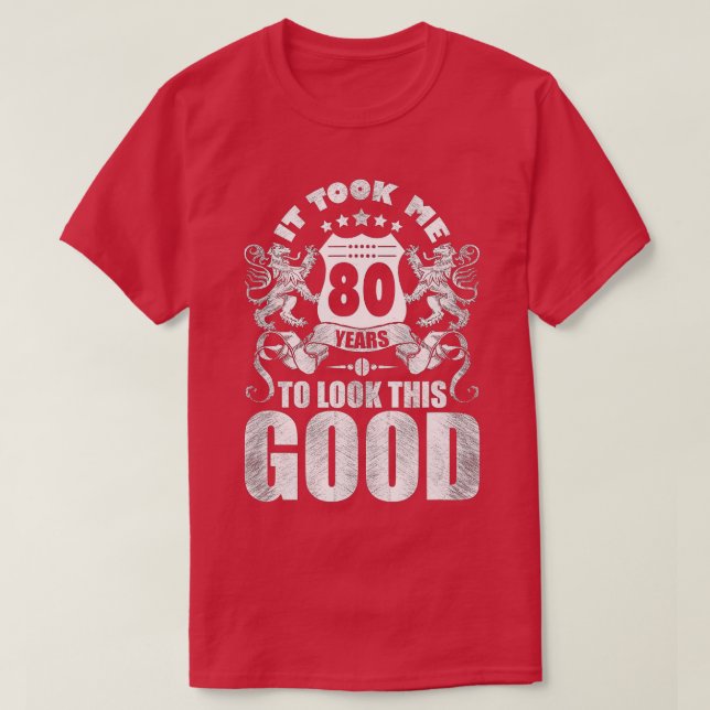 Camiseta 80th Birthday Gift, It Took Me 80 Years To Look Th (Diseño del anverso)