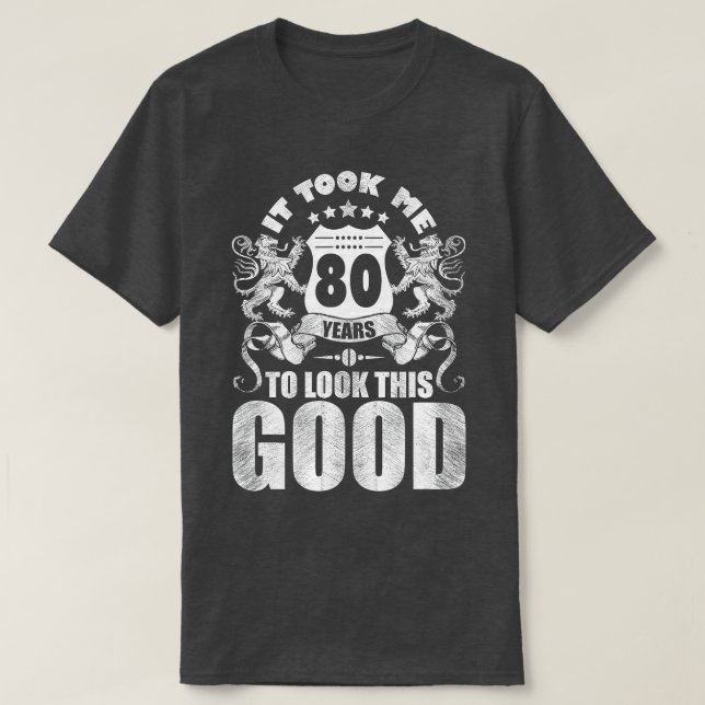 Camiseta 80th Birthday Gift, It Took Me 80 Years To Look Th (Diseño del anverso)