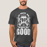 Camiseta 80th Birthday Gift, It Took Me 80 Years To Look Th<br><div class="desc">80th Birthday Gift,  It Took Me 80 Years To Look This Good  .</div>