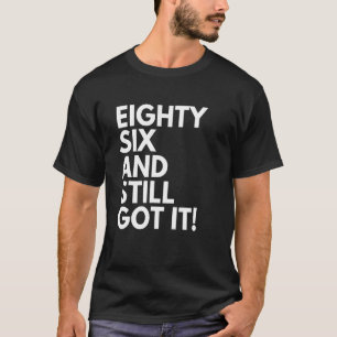 Camiseta 86 años de edad y aún así lo tienen 86 años 86