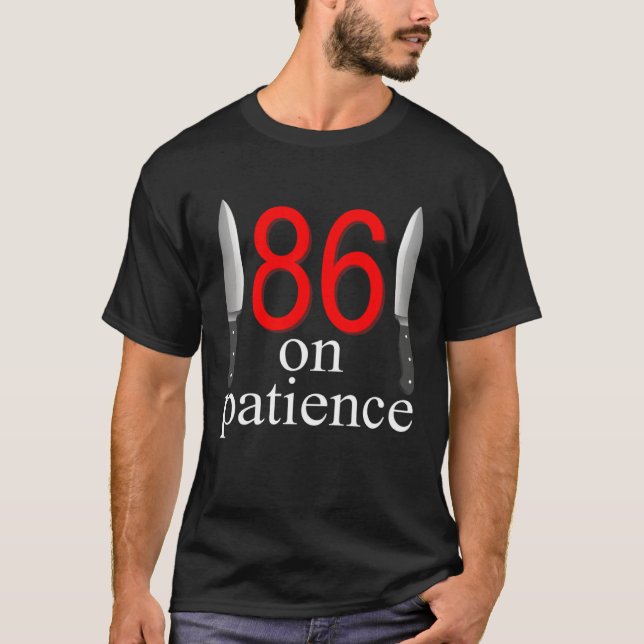 Camiseta 86 On Patience  Humor Kitchen Staff Sarcasm (Anverso)