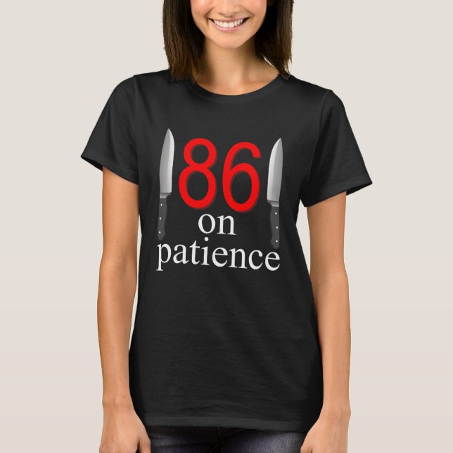 Camiseta 86 On Patience  Humor Kitchen Staff Sarcasm (Anverso)