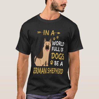 Camiseta 8 En Un Mundo Lleno De Perros Sé Un Pastor Alemán