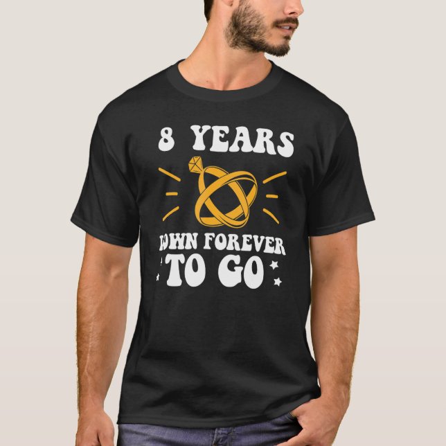 Camiseta 8 years down forever to go 8th wedding anniversary (Anverso)