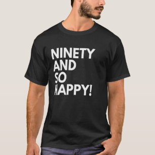 Camiseta 90 años y tan feliz cumpleaños 90