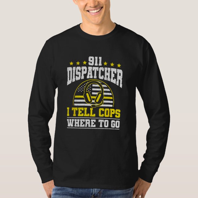 Camiseta 911 Dispatcher I Tell Cops Where To Go (Anverso)