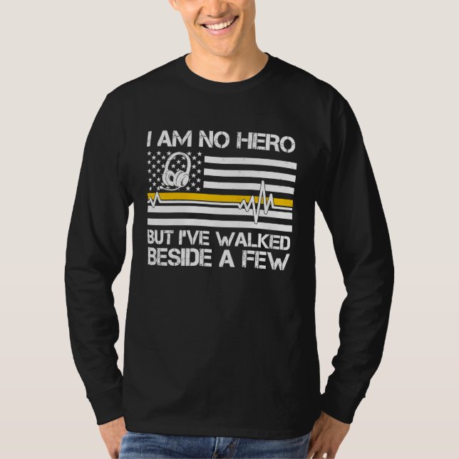 Camiseta 911 Dispatcher I'm No Hero But I've Walked Beside  (Anverso)