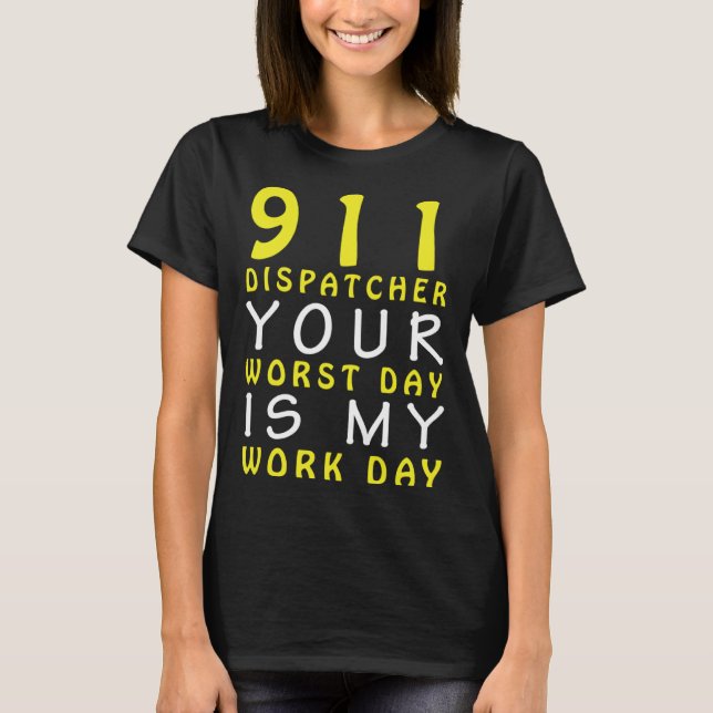Camiseta 911 Dispatcher Your Worst Day is My Work Day (Anverso)