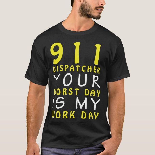 Camiseta 911 Dispatcher Your Worst Day is My Work Day (Anverso)