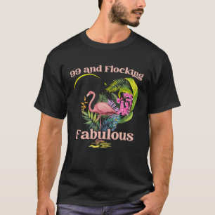 Camiseta 99 años de edad y bandada Fabulous Flamingo Birthd