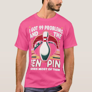 Camiseta 99 Problemas Diez Pin Causa La Mayoría S Bowling 1