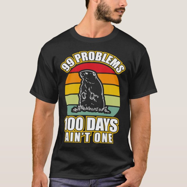Camiseta 99 Problems 100 Days Aint One  Groundhog Day (Anverso)