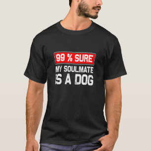 Camiseta 99 Seguro Que Mi Compañero De Ama Es Un Perro Perr
