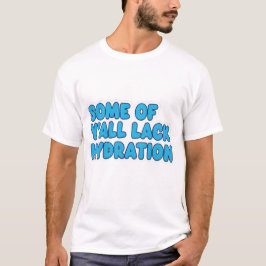 Camiseta "A algunos les falta hidratación"