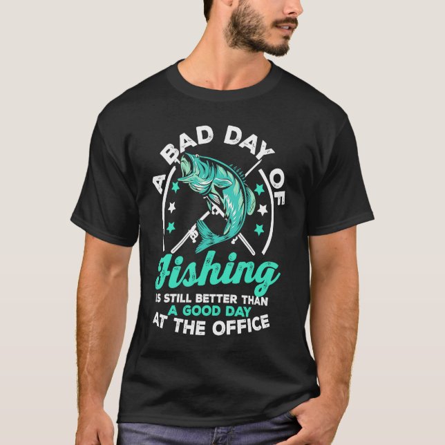 Camiseta A Bad Day Of Fishing Is Still Better Than A Good D (Anverso)