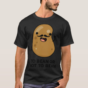 Camiseta A Bean O No Bean Funny Shakespeare Pun 1
