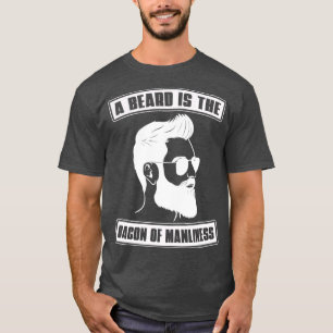 Camiseta A Beard Is The Bacon Of Maniliness Beard Men Full