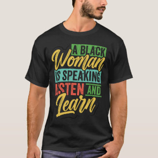 Camiseta A Black Woman Is Speaking Listen And Learn Black H