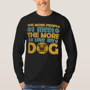 Camiseta A Cuantas Más Personas Conozco, Más Amo A Mi Perro