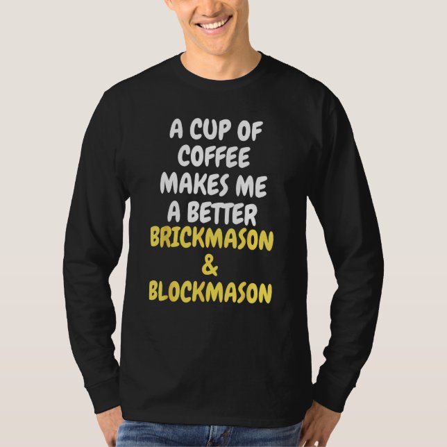 Camiseta A Cup Of Coffee Makes Me A Better BRICKMASON & BLO (Anverso)