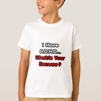 Camiseta A.D.H.D. ¿Cuál es tu disculpa?