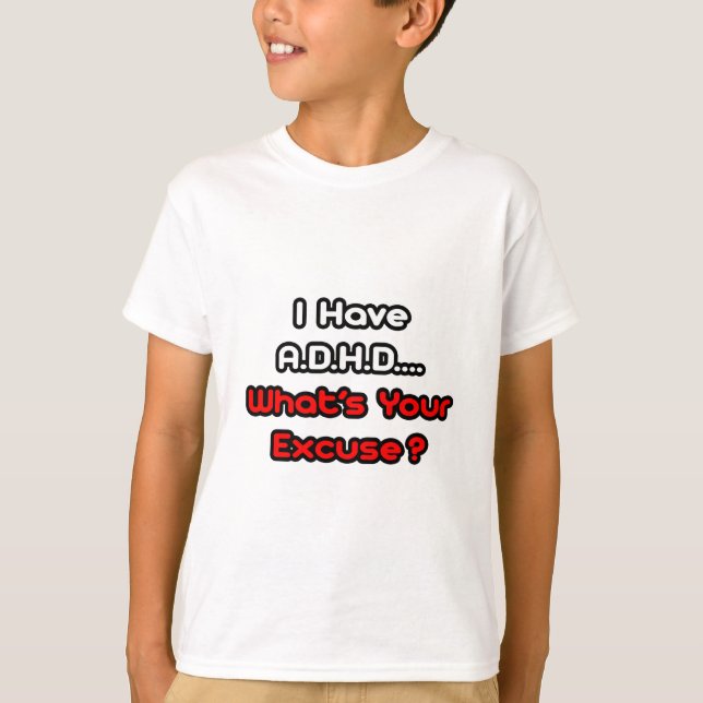 Camiseta A.D.H.D. ¿Cuál es tu disculpa? (Anverso)