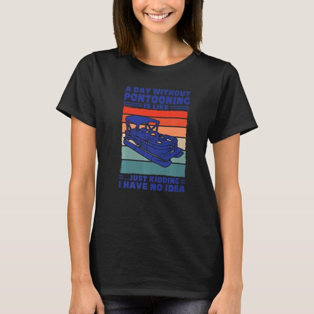 Camiseta A day Pontooning is like Pontoon Boat Captain   (Anverso)