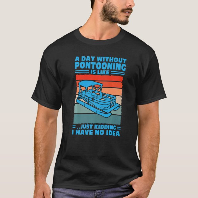 Camiseta A day Pontooning is like Pontoon Boat Captain  1 (Anverso)