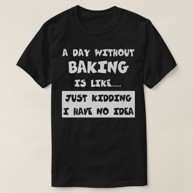 Camiseta A Day Without Baking Is Like Gift Funny Tee Baking (Diseño del anverso)