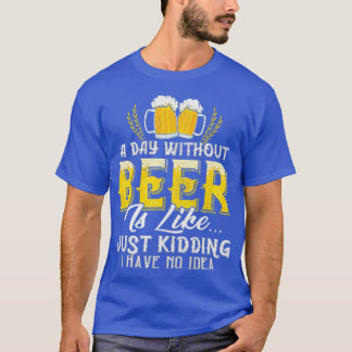 Camiseta A Day Without Beer Just Kidding Funny Drinking Bee