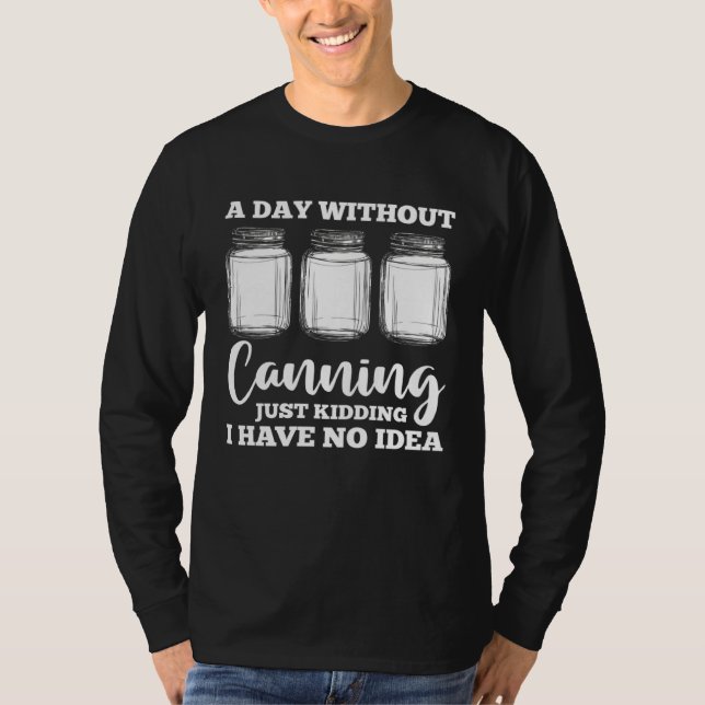 Camiseta a day without canning like just kidding I have no  (Anverso)