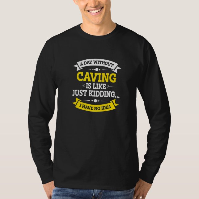Camiseta A Day Without Caving Is Like Just Kidding Spelunki (Anverso)