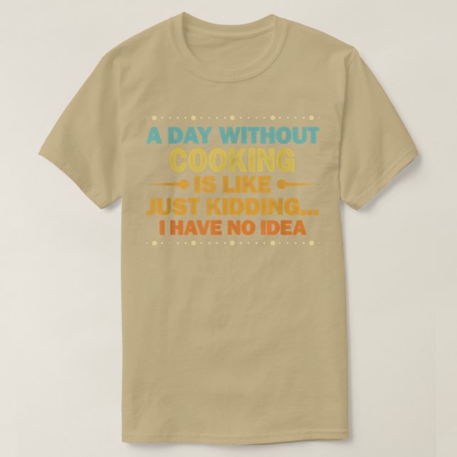 Camiseta A Day Without Cooking Is LikeFunny Cooking  (Diseño del anverso)